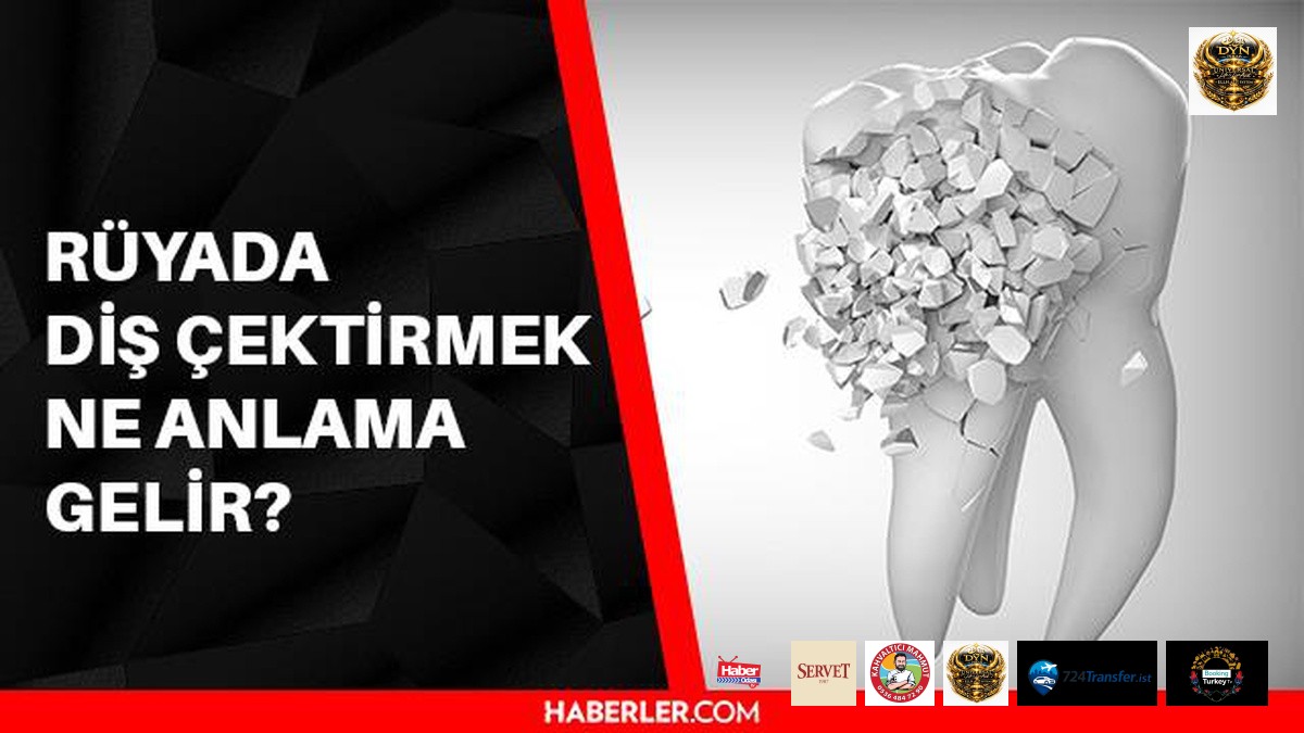 Rüyada diş çektirmek ne anlama gelir? Rüyada dişçiye gitmek ne demek? Rüyada çürük dişi çektirmek ne anlama gelir?