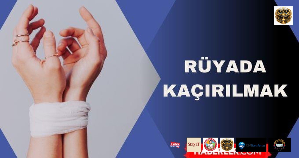 Rüyada kaçırılmak ne anlama gelir? Rüyada çocuğumun kaçırıldığını görmek ne anlama geliyor?