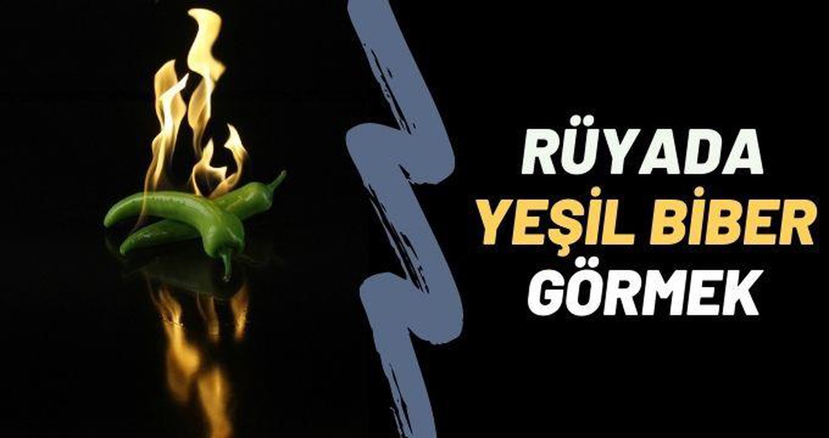Rüyada yeşil biber görmek, rüyada sivri biber görmek yemek anlamı nedir? Rüyada acı biber görmek anlamı nedir?