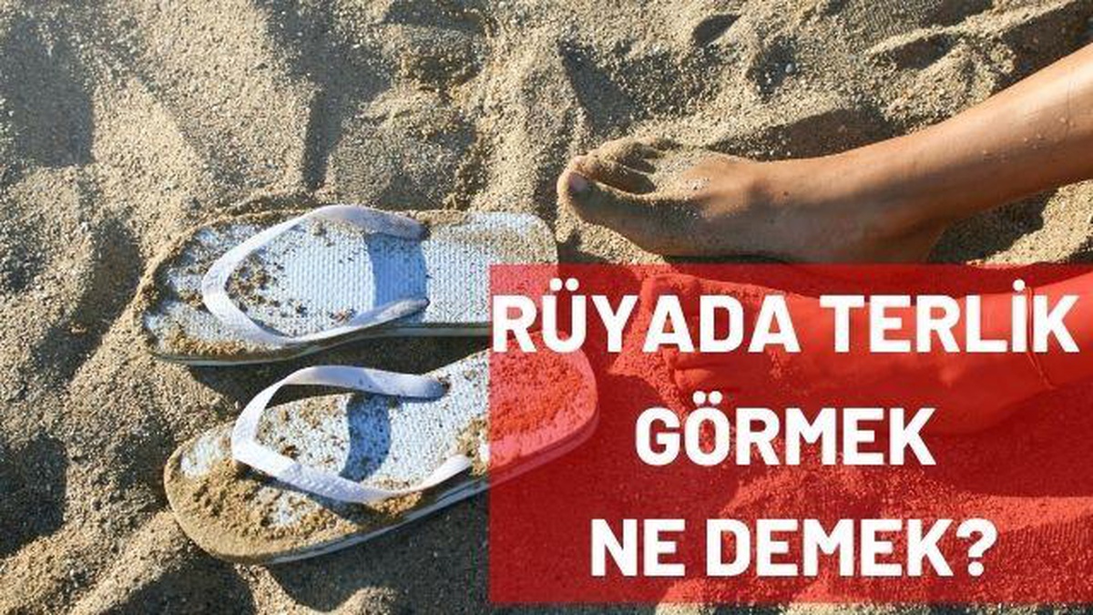 Rüyada terlik görmek ne anlama gelir? Rüyada terlik giymek ne manaya gelir? Rüyada siyah terlik görmek, beyaz terlik görmek ne demek?