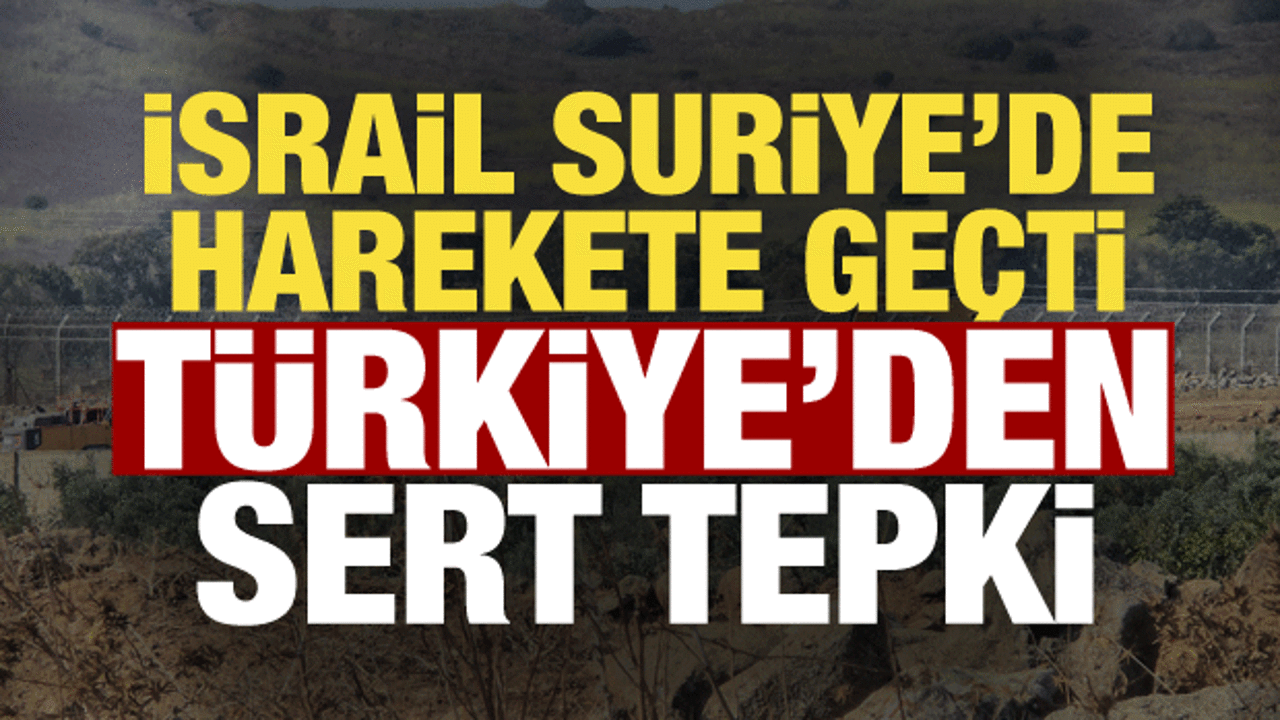 Türkiye'den İsrail'e Suriye tepkisi: Yeni oldubittileri kınıyoruz