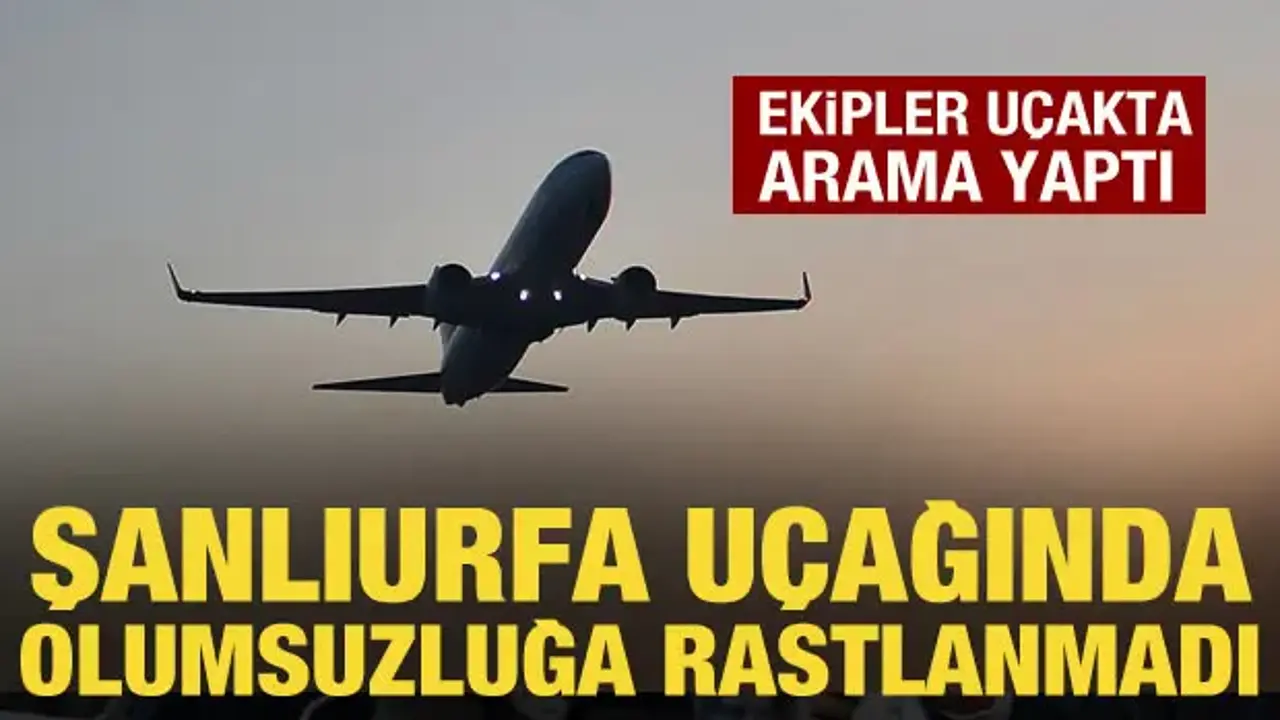 Şanlıurfa uçağında bomba araması: Olumsuzluğa rastlanmadı