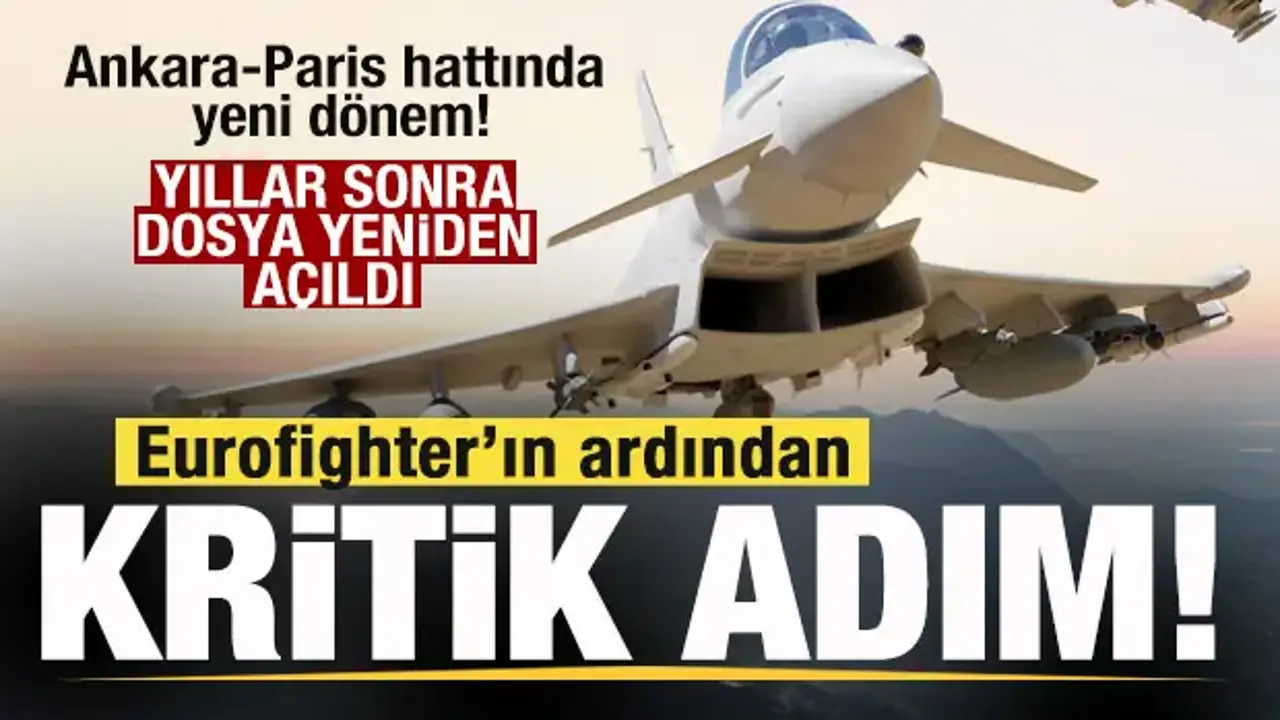 Ankara-Paris hattında yeni dönem! Eurofighter’dan sonra kritik adım! Yıllar sonra yeniden