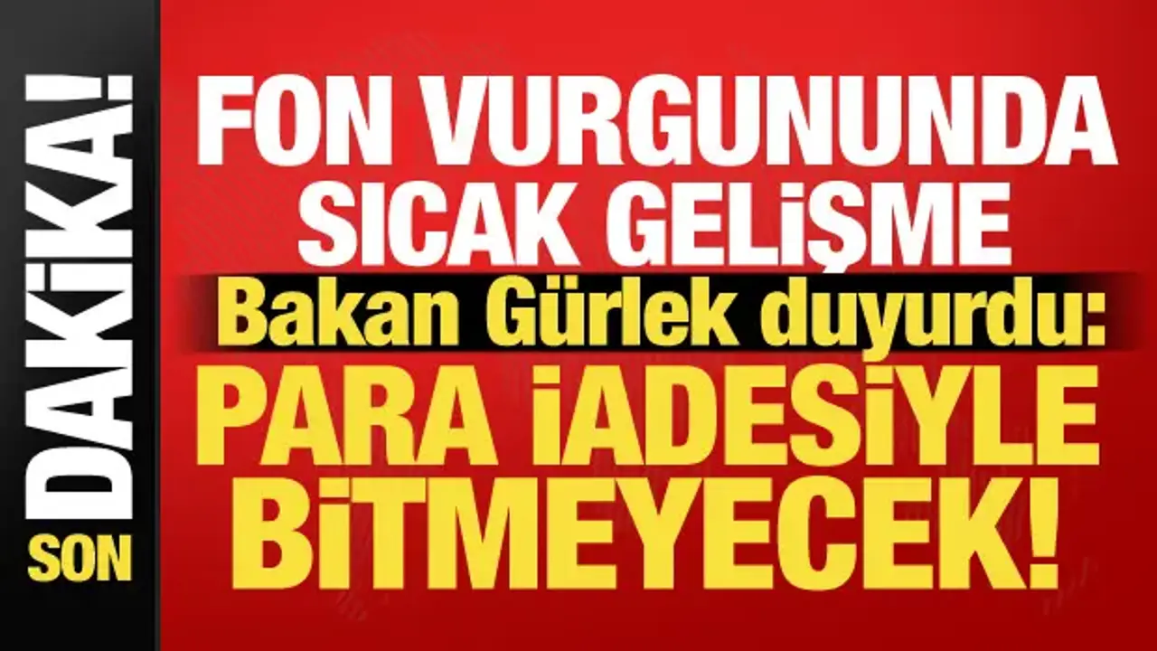 Bakan Gürlek'ten fon soruşturmasına ilişkin açıklama: Para iadesiyle bitmeyecek!