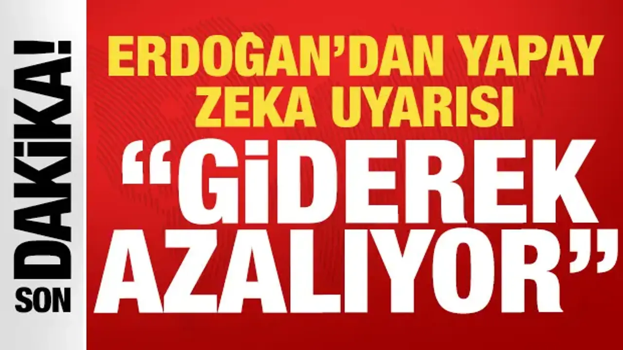 Cumhurbaşkanı Erdoğan'dan yapay zeka uyarısı: Akademide insan faktörü giderek azalıyor