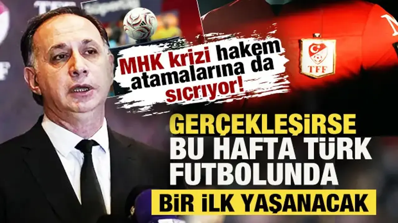MHK krizi hakem atamalarına da sıçradı! Bu hafta Türk futbolunda bir ilk yaşanabilir