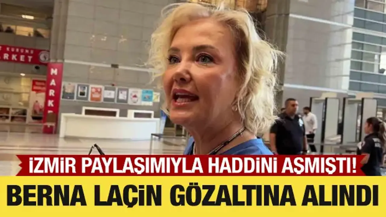 Oyuncu Berna Laçin gözaltına alındı