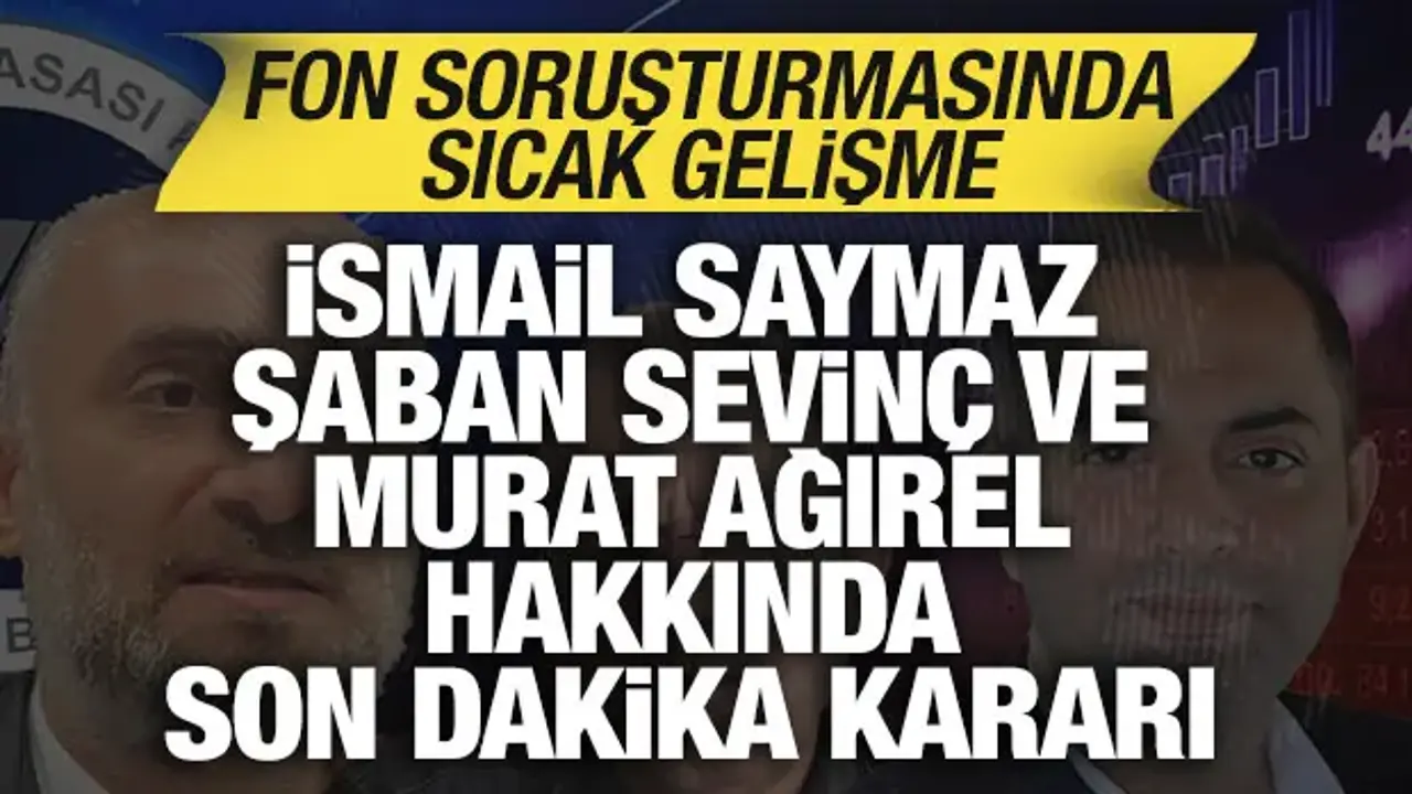 Başsavcılıktan son dakika İsmail Saymaz, Murat Ağırel ve Şaban Sevinç kararı