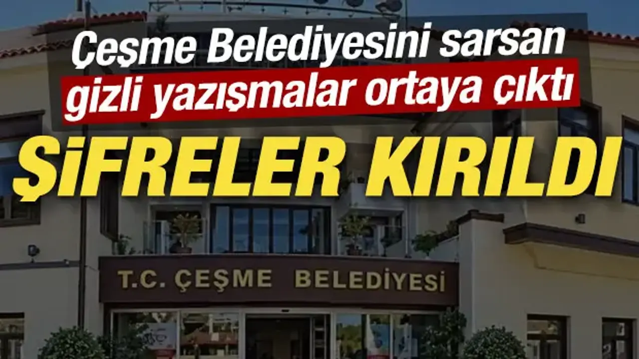 Şifreler tek tek kırıldı: Çeşme Belediyesini sarsan gizli yazışmalar ortaya çıktı