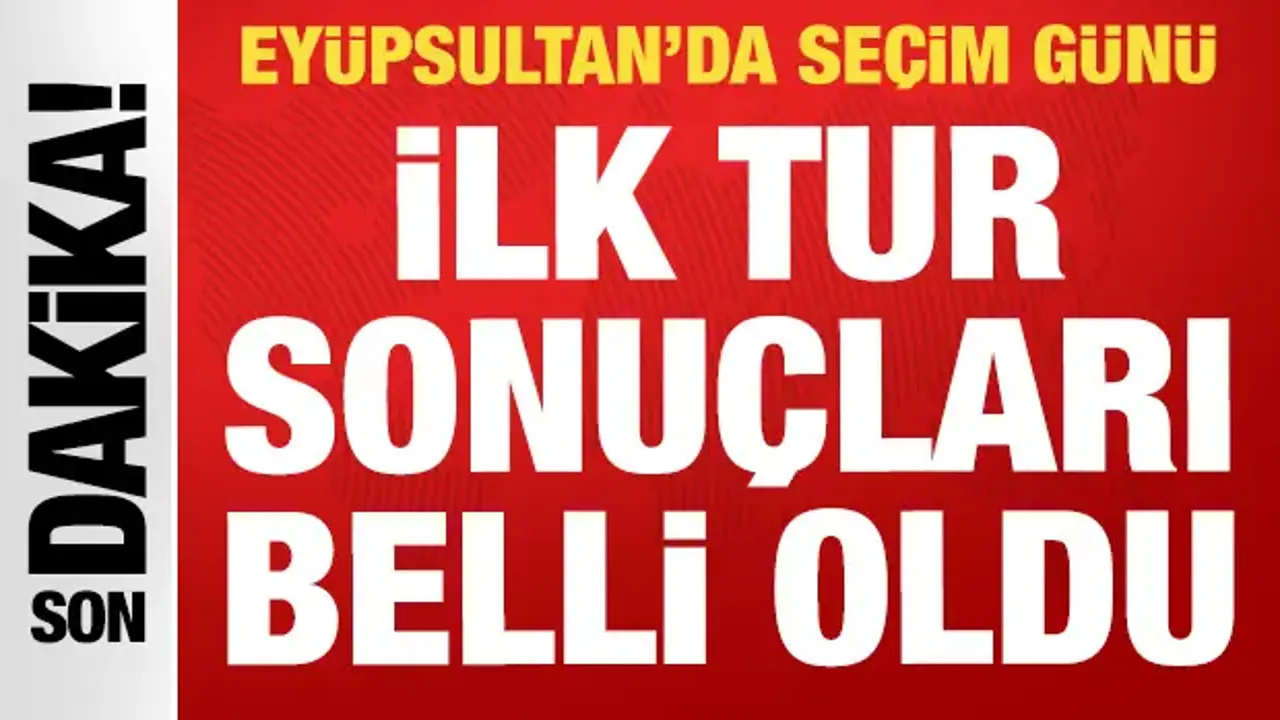 Eyüpsultan'da Cumhur İttifakı ve CHP'nin adayları belli oldu: İşte ilk tur sonuçları
