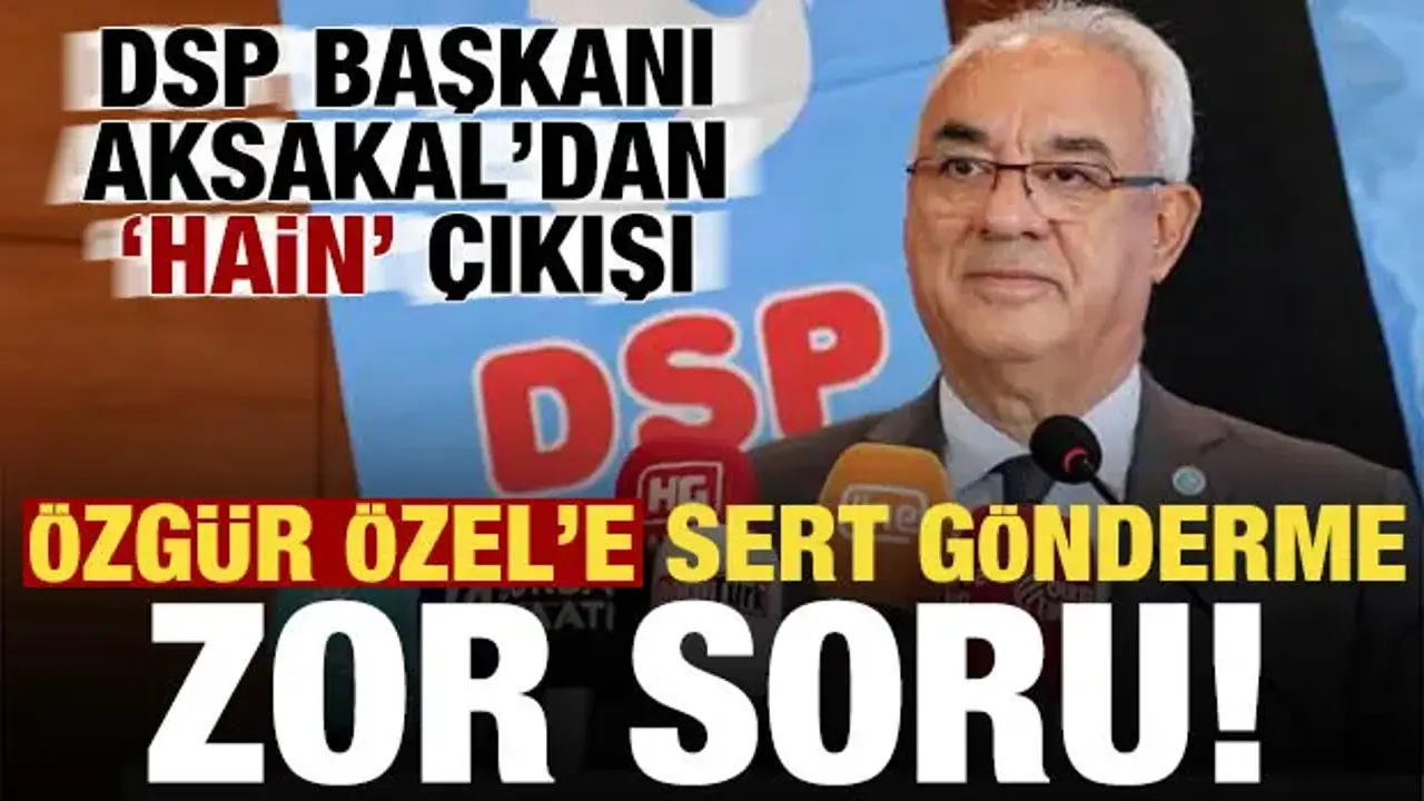 DSP'den Özgür Özel'e sert tepki! 'Hain' çıkışına karşı zor soru...