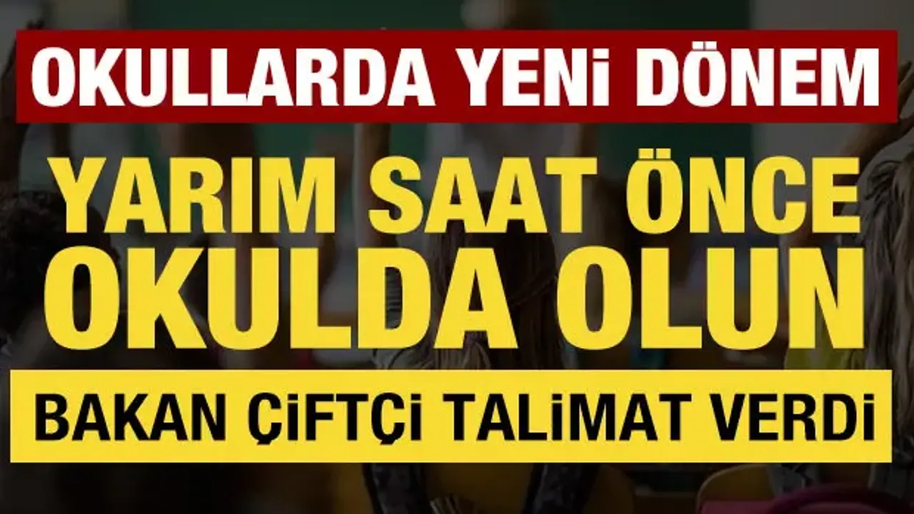Okullarda yeni dönem: Bakan Çiftçi talimat verdi! Yarım saat önce görev başında olun