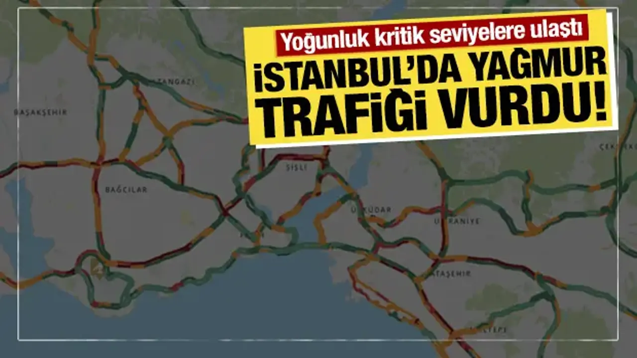 İstanbul'da yağmur trafiği vurdu! Yoğunluk yüzde 81'e ulaştı