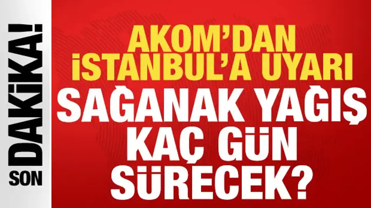 AKOM İstanbul için tarih verdi: Sağanak yağış kaç gün sürecek?