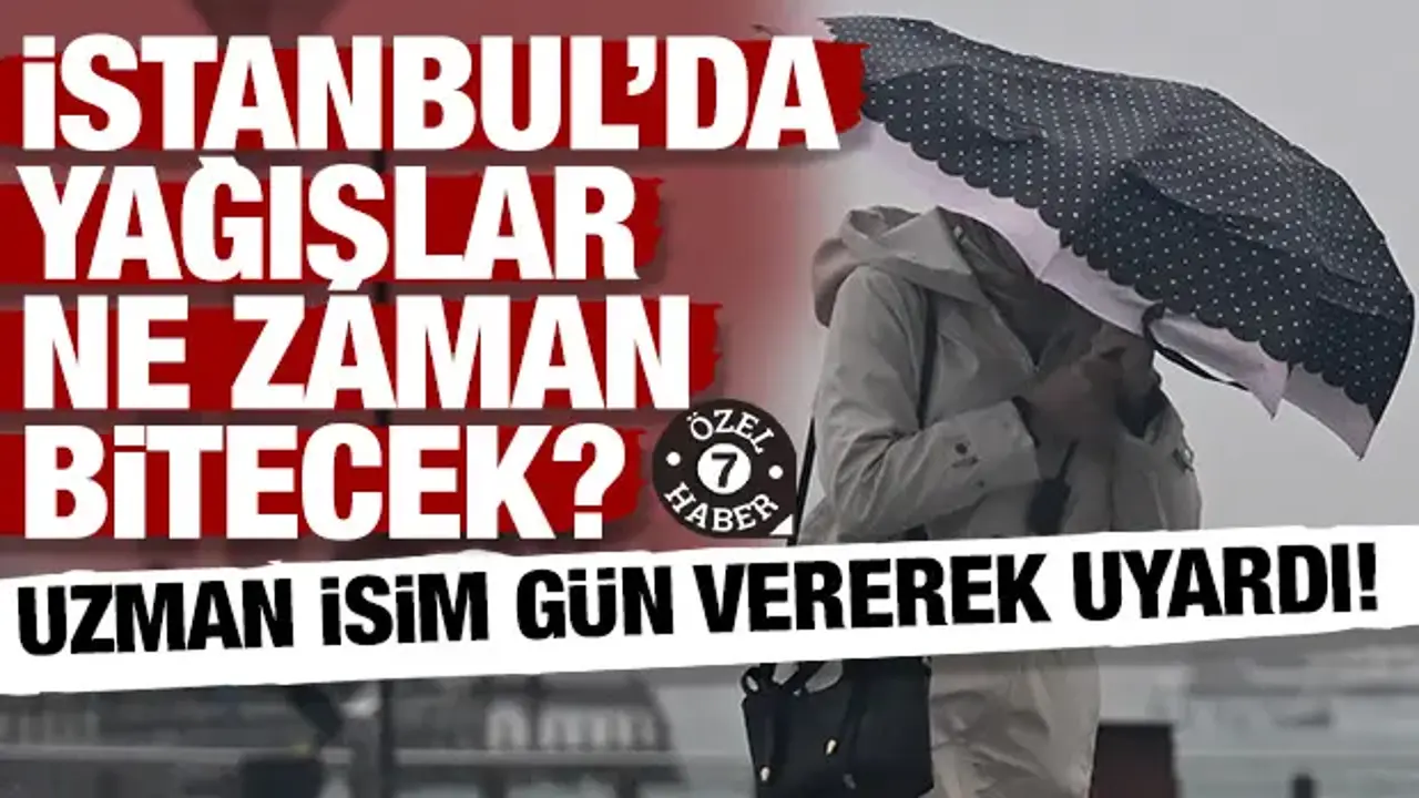 Uzman isim gün vererek uyardı! İstanbul’da yağışlar ne zaman bitecek?