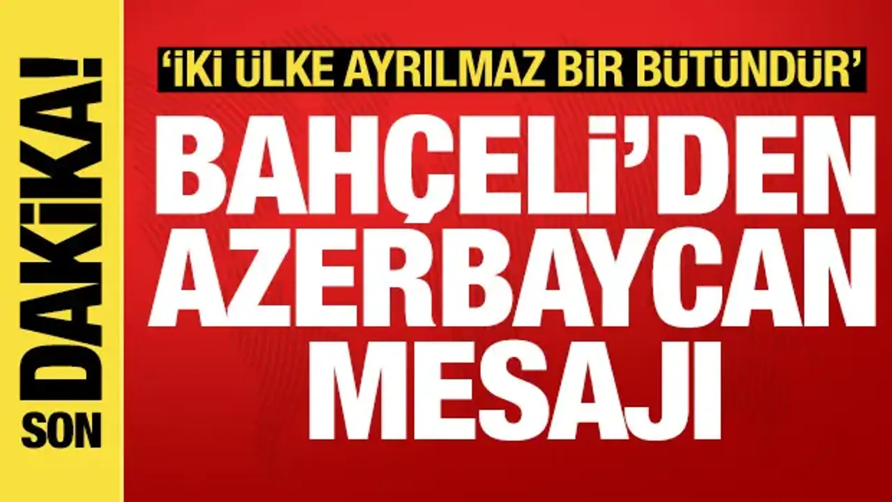 Bahçeli'den Azerbaycan mesajı: İki ülke birbirinden ayrılmaz