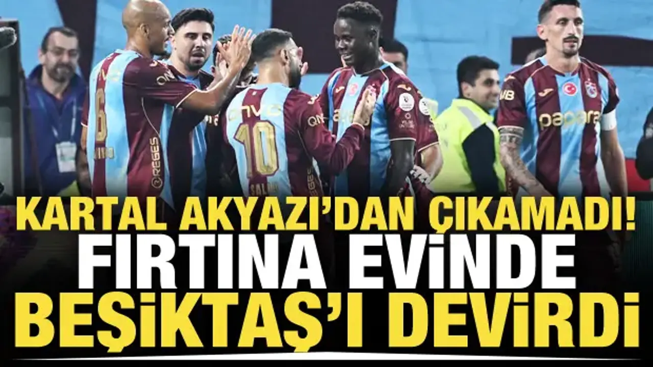Kartal, Akyazı'dan çıkamadı! Fırtına, Beşiktaş'ı da devirdi