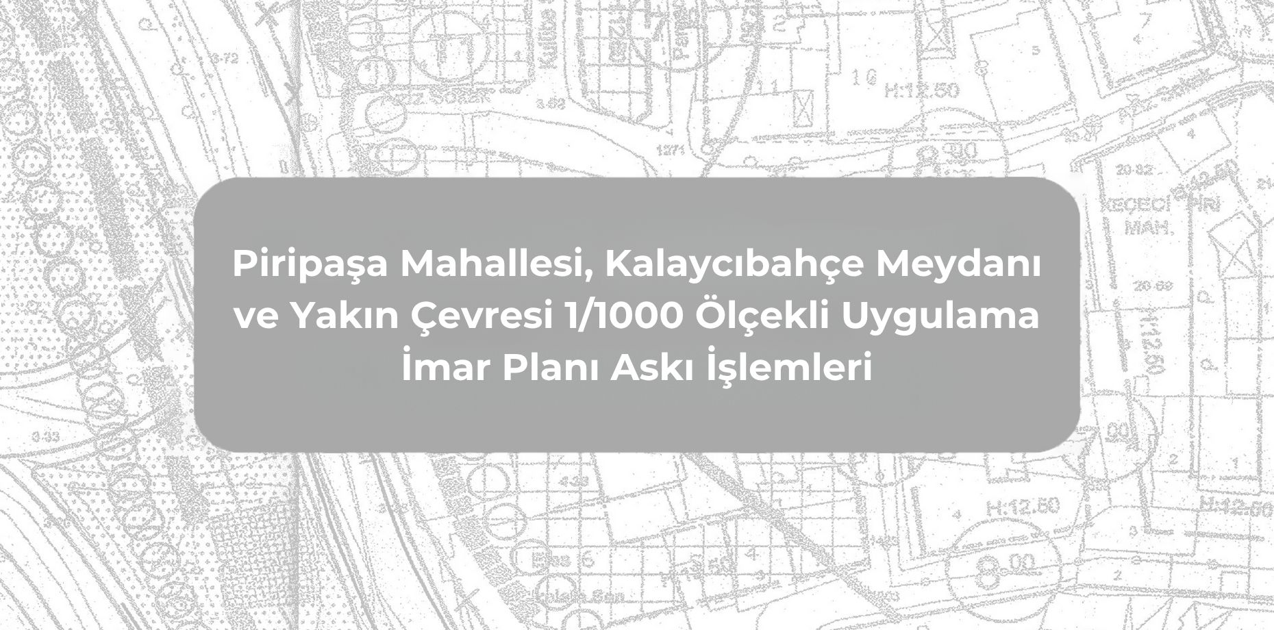 [BELEDIYE · İstanbul · Beyoğlu] Piripaşa Mahallesi, Kalaycıbahçe Meydanı ve Yakın Çevresi 1/1000 Ölçekli Uygulama İmar Planı Askı İşlemleri - Beyoğlu Belediyesi