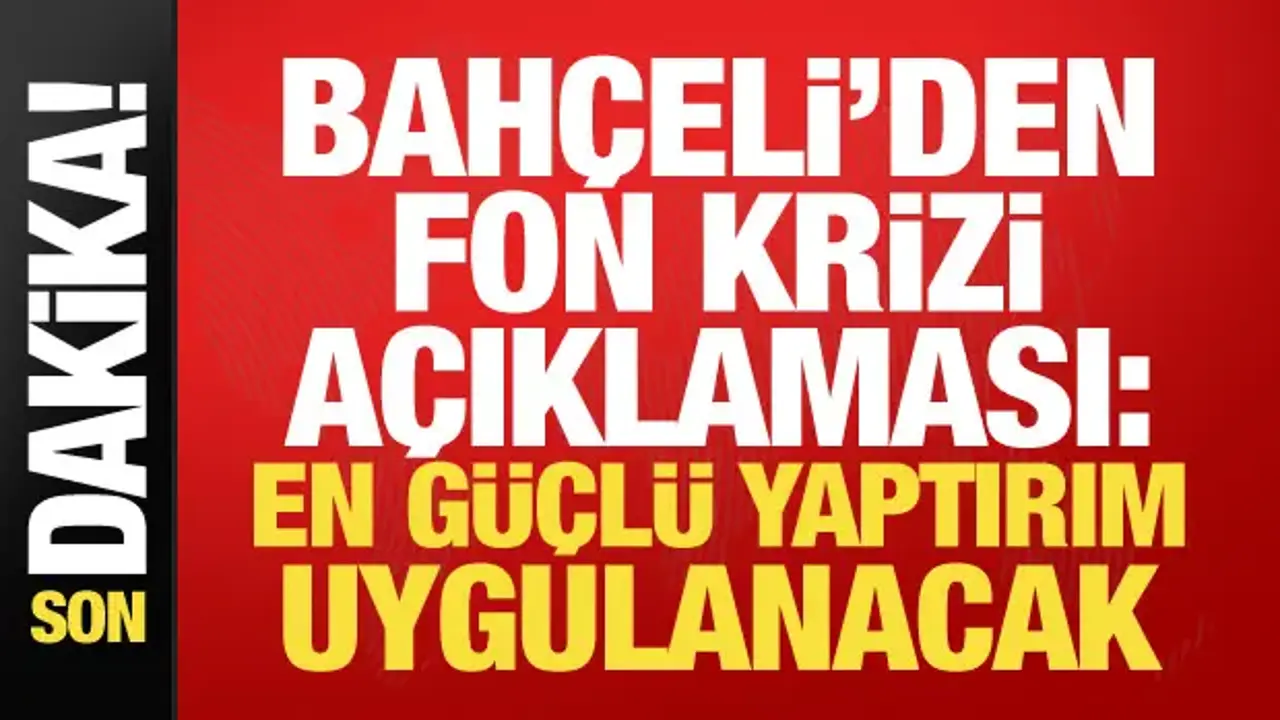Bahçeli’den fon soruşturması çıkışı: En güçlü yaptırımlar uygulanacak