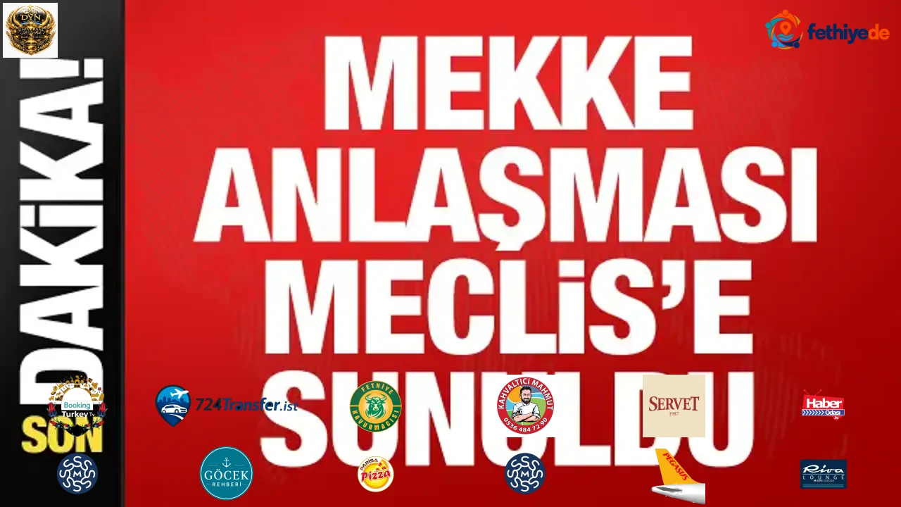 Mekke Anlaşması Meclis'e sunuldu!