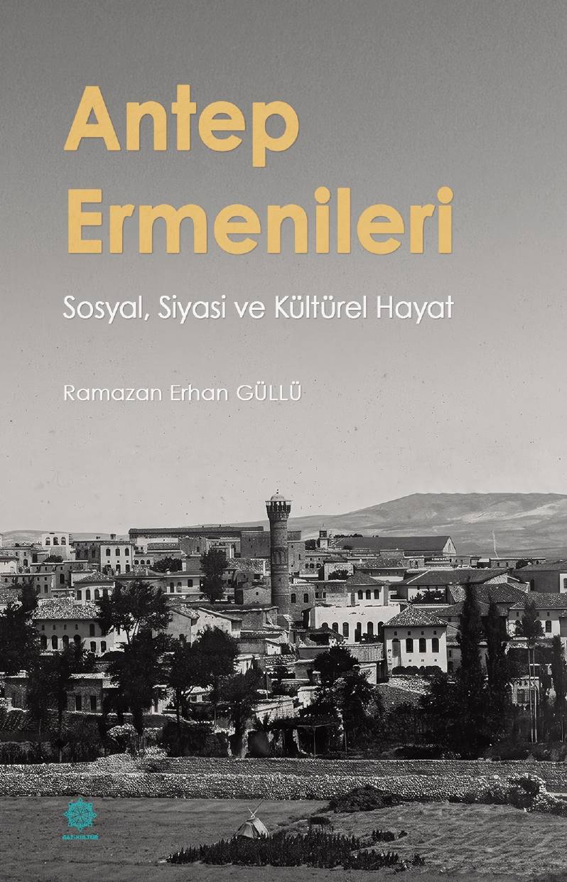 [BELEDIYE · Gaziantep] GAZİKÜLTÜR’DEN YENİ KİTAP: ANTEP ERMENİLERİ: SOSYAL, SİYASİ VE KÜLTÜREL HAYAT