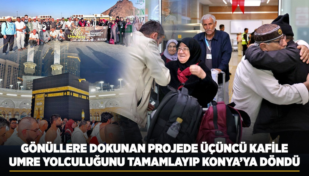 [BELEDIYE · Konya] GÖNÜLLERE DOKUNAN PROJEDE ÜÇÜNCÜ KAFİLE UMRE YOLCULUĞUNU TAMAMLAYIP KONYA’YA DÖNDÜ