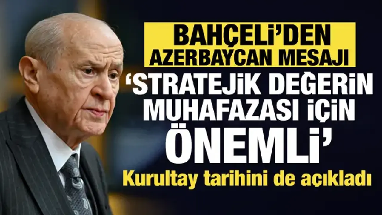 Bahçeli’den son dakika Azerbaycan mesajı: Stratejik değerin muhafazası için önemli