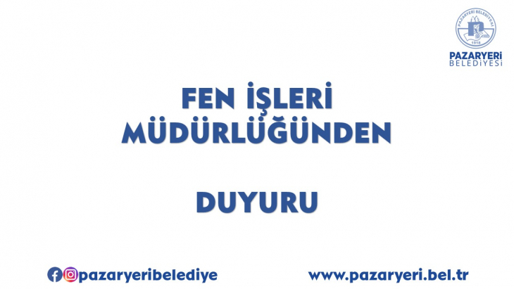 [BELEDIYE · Bilecik · Pazaryeri] Fen İşleri Müdürlüğünden Duyuru