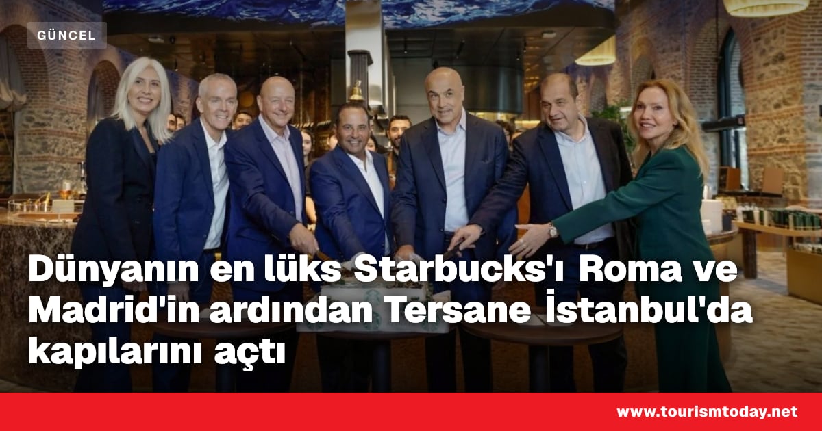 Dünyanın en lüks Starbucks'ı Roma ve Madrid'in ardından Tersane İstanbul'da kapılarını açtı