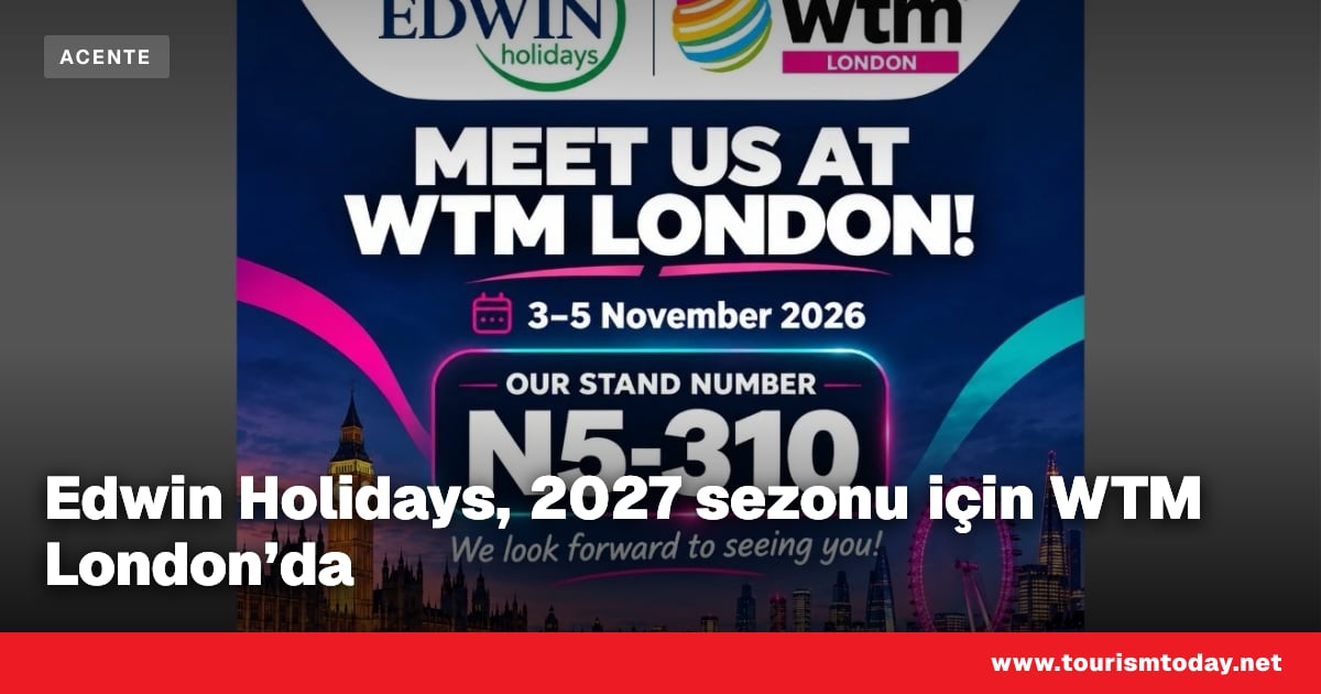 Edwin Holidays, 2027 sezonu için WTM London’da