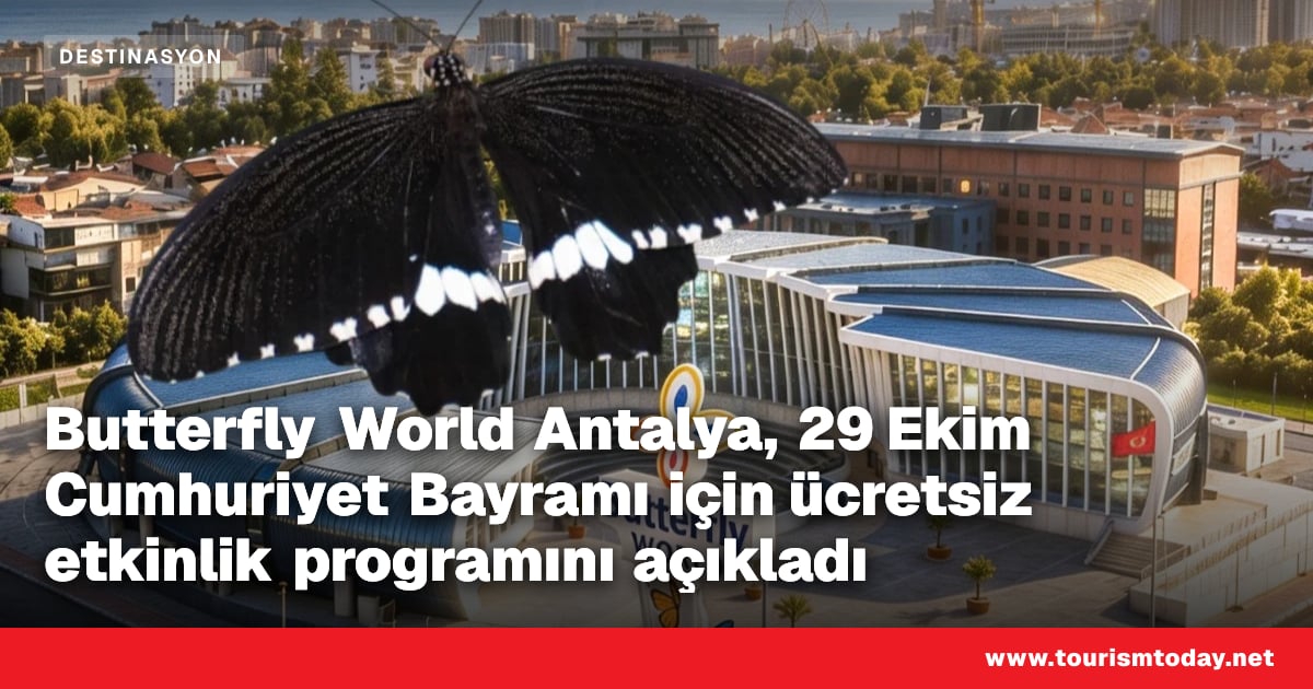 Butterfly World Antalya, 29 Ekim Cumhuriyet Bayramı için ücretsiz etkinlik programını açıkladı