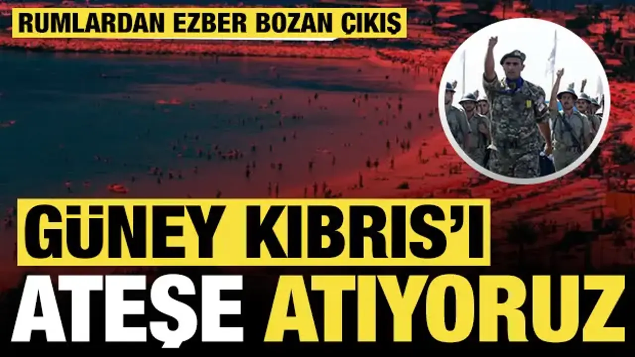 Rumlardan ezber bozan çıkış: 'Güney Kıbrıs'ı ateşe atıyoruz'