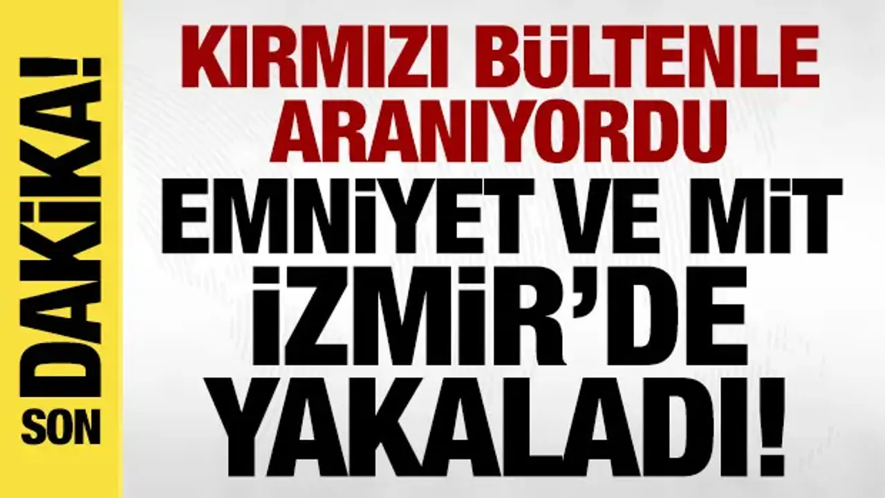 Bakanlık duyurdu: Uluslararası seviyede aranan şahıs, İzmir'de yakalandı!