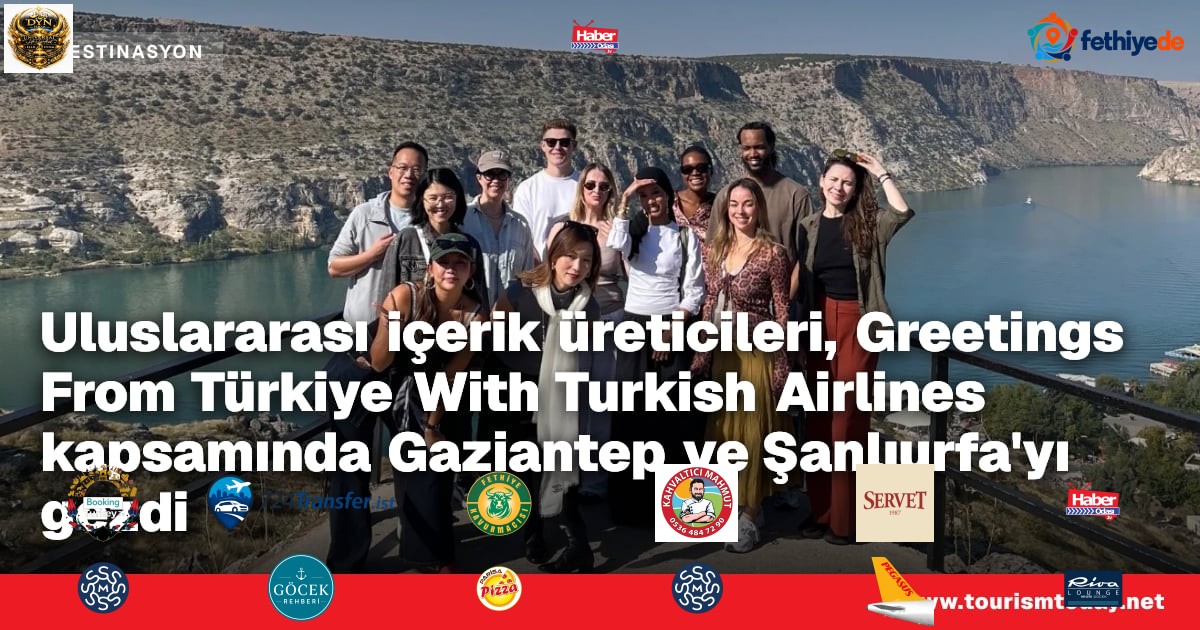 Uluslararası içerik üreticileri, Greetings From Türkiye With Turkish Airlines kapsamında Gaziantep ve Şanlıurfa'yı gezdi