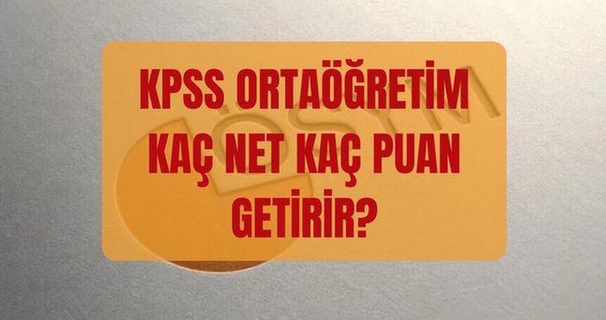 KPSS ortaöğretim kaç nete kaç puan gelir? 25, 30, 35, 40, 45, 50, 55, 60, 65 ve 70 net kaç puan yapar?