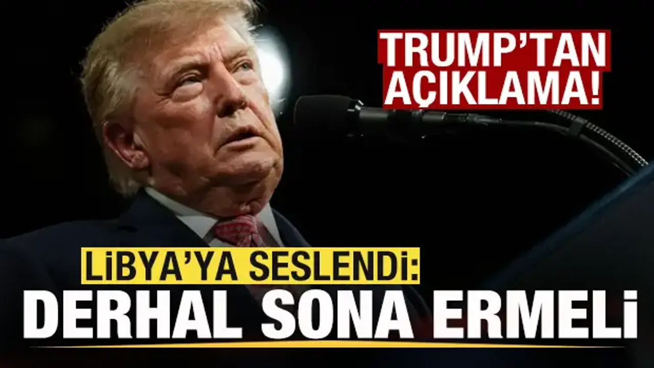 Trump'tan son dakika açıklaması! Libya'ya seslendi: Derhal sona ermeli