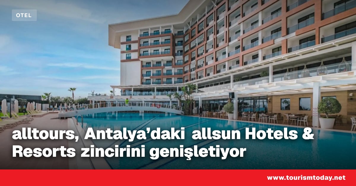 alltours, Antalya’daki allsun Hotels & Resorts zincirini genişletiyor
