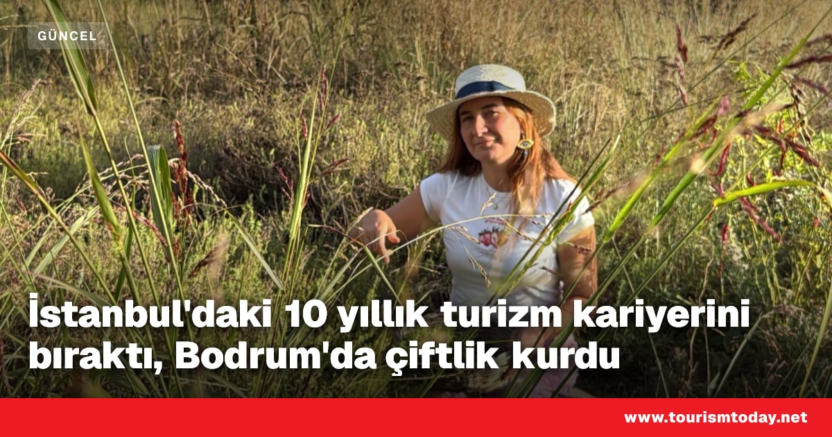 İstanbul'daki 10 yıllık turizm kariyerini bıraktı, Bodrum'da çiftlik kurdu