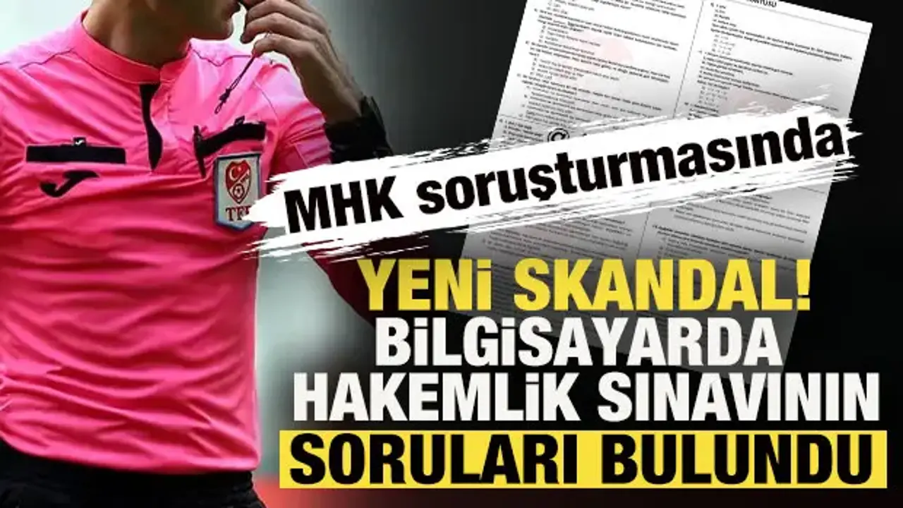MHK soruşturmasında yeni skandal! Bilgisayarda hakemlik sınavının soruları bulundu