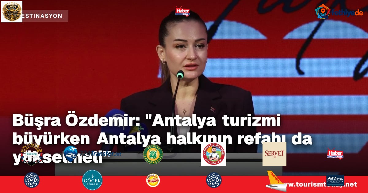 Büşra Özdemir: "Antalya turizmi büyürken Antalya halkının refahı da yükselmeli”