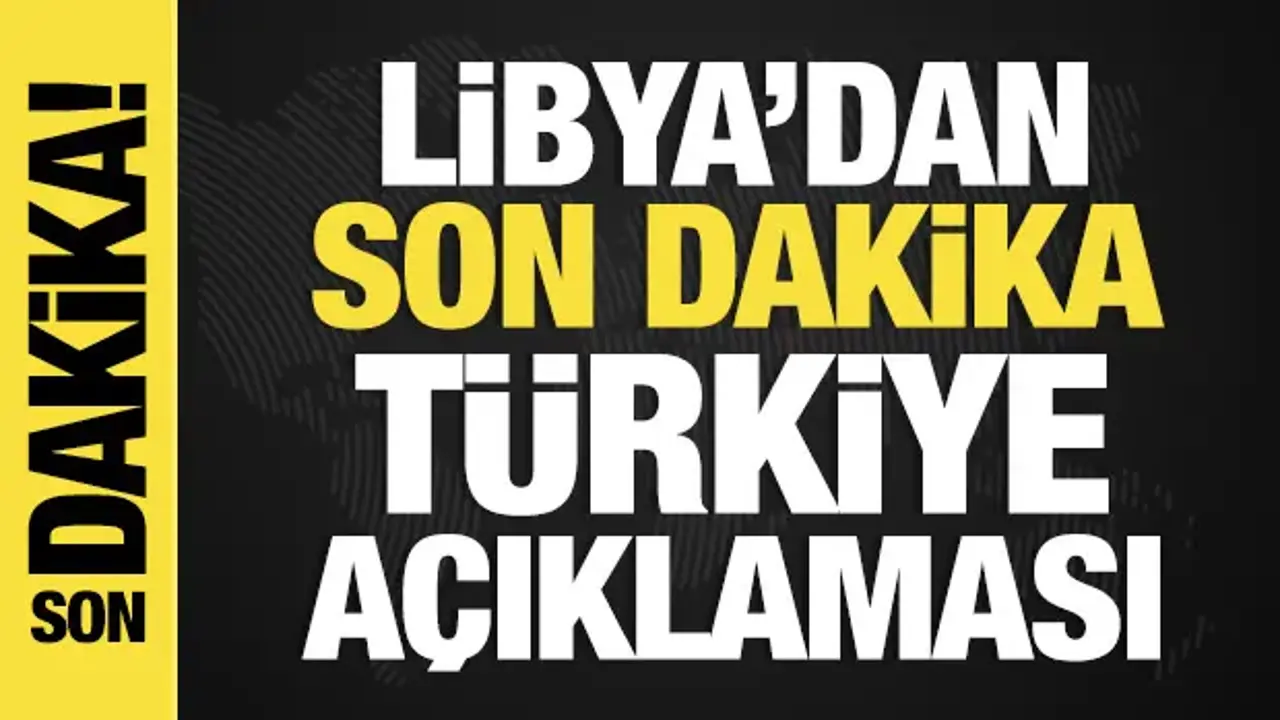 Libya'dan Türkiye açıklaması: Hukuka uygun alınmış egemen bir karar!