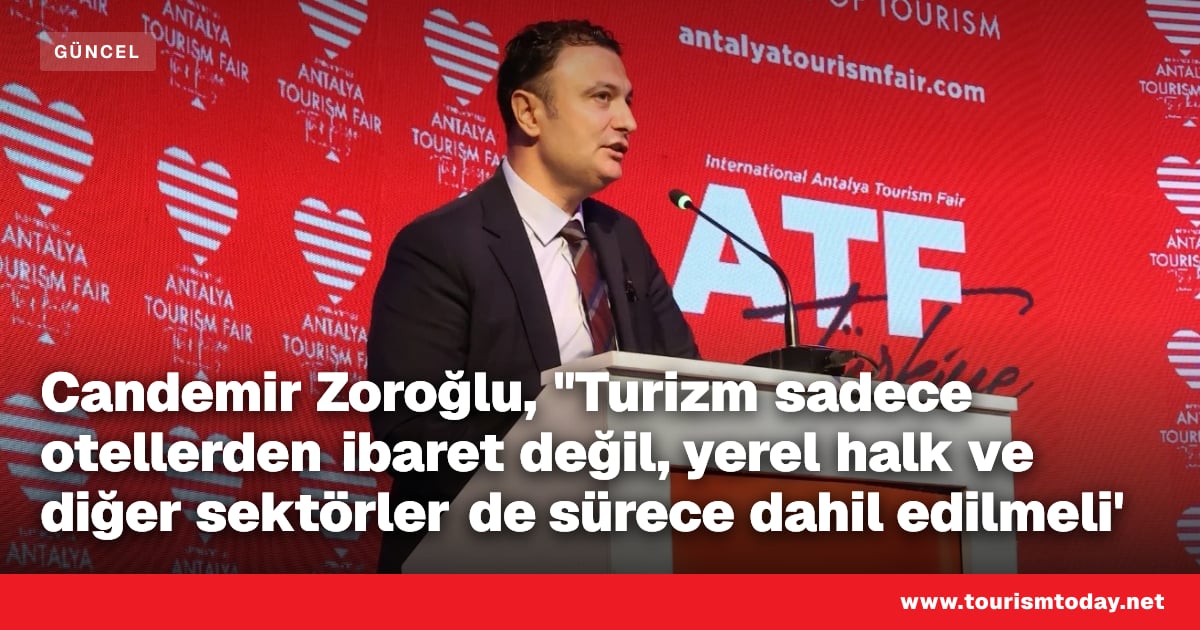 Candemir Zoroğlu, "Turizm sadece otellerden ibaret değil, yerel halk ve diğer sektörler de sürece dahil edilmeli'