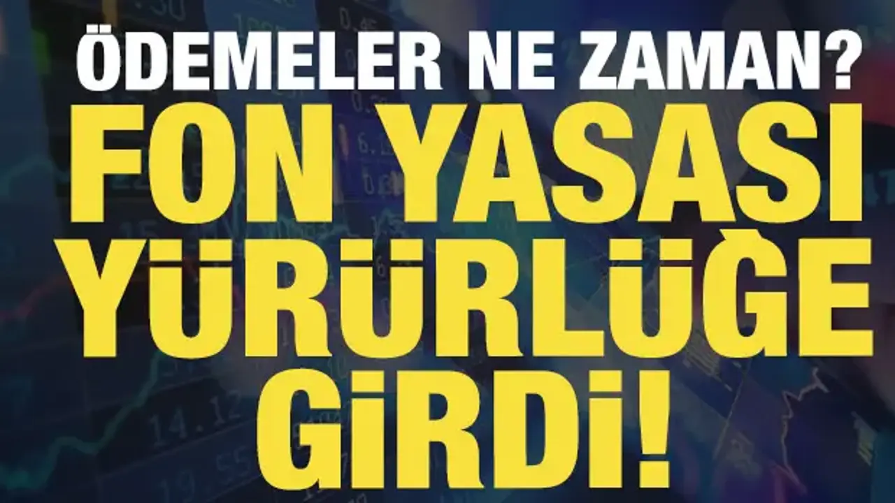 Son dakika... Fon yasası yürürlüğe girdi: Ödemeler ne zaman?