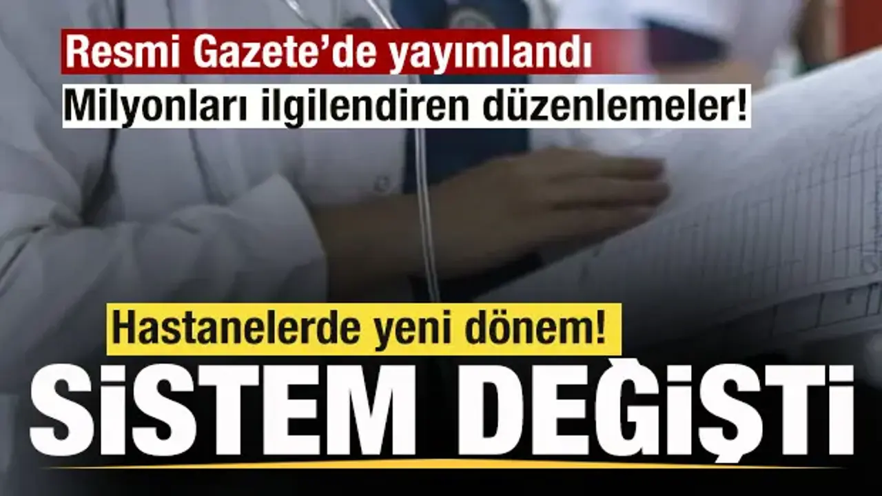 Resmi Gazete'de yayımlandı! Hastanelerde yeni dönem başlıyor! Sistem değişti