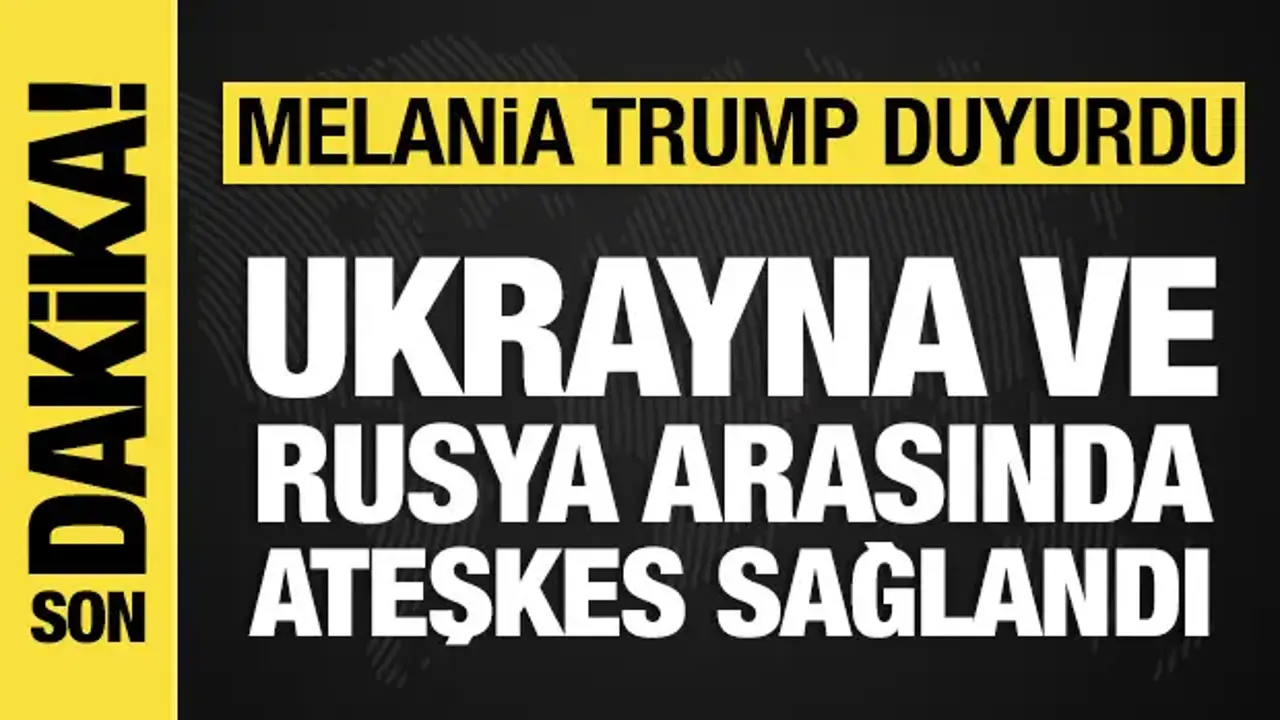 Melania Trump duyurdu: Ukrayna ve Rusya arasında bölgesel ateşkes başladı