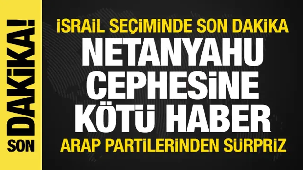 İsrail'deki seçimde Netanyahu'ya kötü haber! Arap partilerden büyük sürpriz
