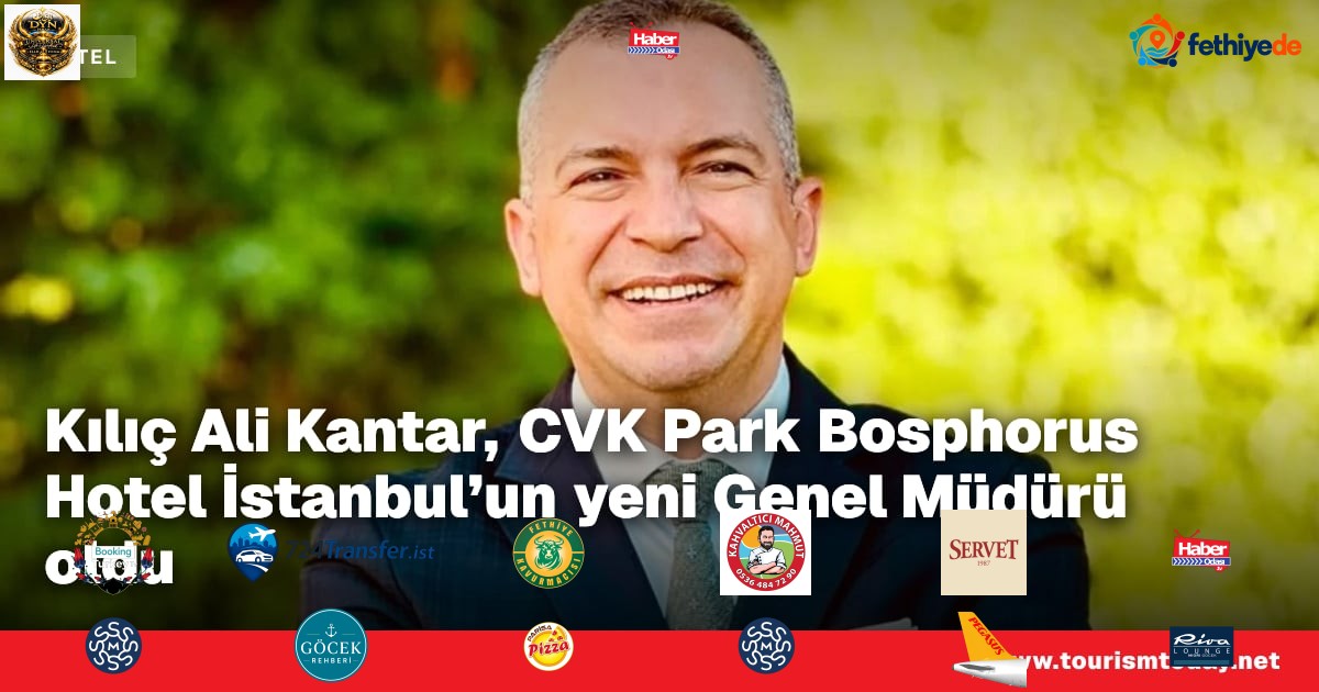 Kılıç Ali Kantar, CVK Park Bosphorus Hotel İstanbul’un yeni Genel Müdürü oldu