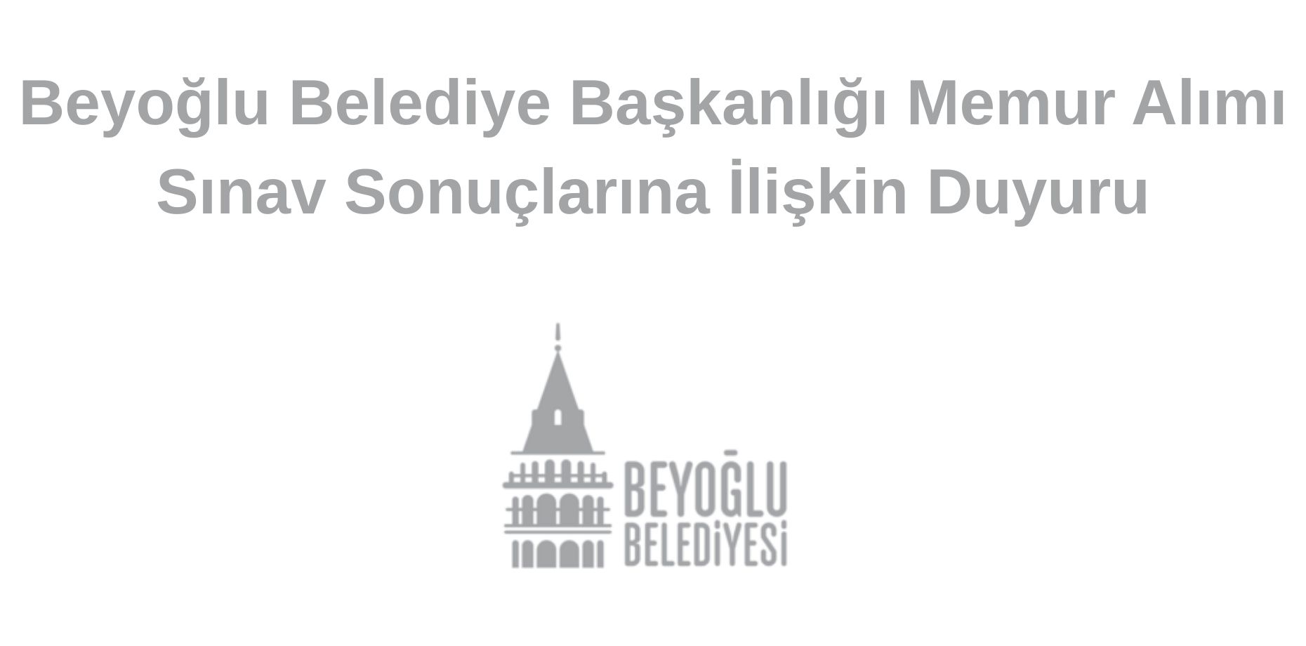Beyoğlu Belediye Başkanlığı Memur Alımı Sınav Sonuçlarına İlişkin Duyuru - Beyoğlu Belediyesi