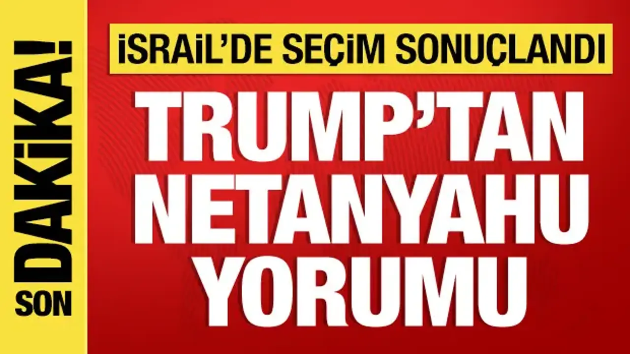 İsrail'de seçim sonuçlandı: Trump'tan Netanyahu açıklaması