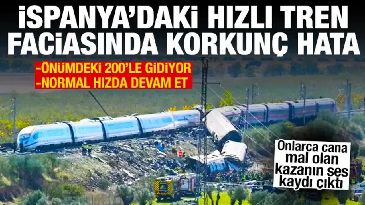 İspanya'daki hızlı tren faciasında korkunç hata: Önümdeki 200'le gidiyor